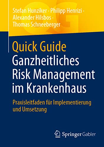 Quick Guide Ganzheitliches Risk Management im Krankenhaus: Praxisleitfaden für Implementierung und Umsetzung von Springer