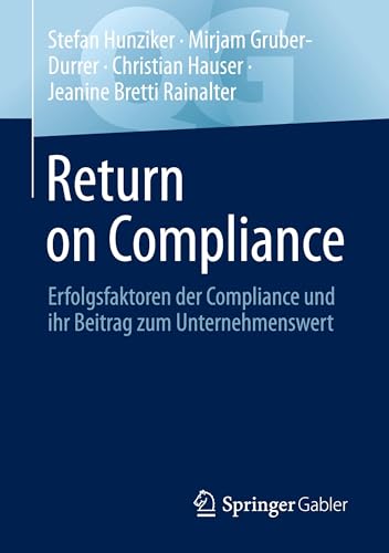 Return on Compliance: Erfolgsfaktoren der Compliance und ihr Beitrag zum Unternehmenswert (Quick Guide) von Springer Gabler