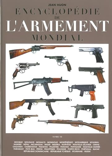 Encyclopédie de l'armement mondial - T6: Armes à feu d'infanterie de petit calibre de 1870 à nos jours Tome 6 Encyclopédie de l'armement mondial - T6: Armes à feu d'infanterie de petit calibre de 1870 à nos jours Tome 6