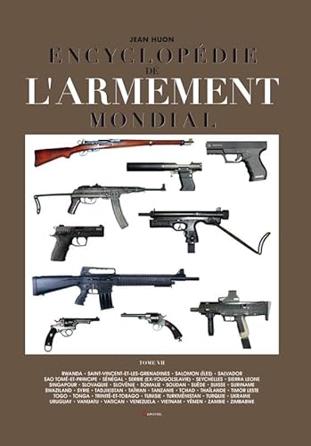 Encyclopédie de l'armement mondial T7: Armes à feu d'infanterie de petit calibre de 1870 à nos jours Tome 7 Encyclopédie de l'armement mondial T7: Armes à feu d'infanterie de petit calibre de 1870 à nos jours Tome 7