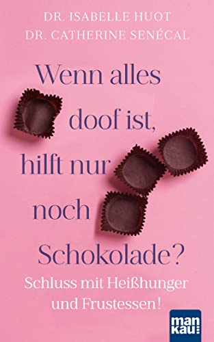 Wenn alles doof ist, hilft nur noch Schokolade?: Schluss mit Heißhunger und Frustessen!