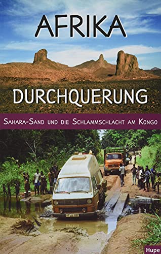 Afrika-Durchquerung: Sahara-Sand und die Schlammschlacht am Kongo von Hupe, I