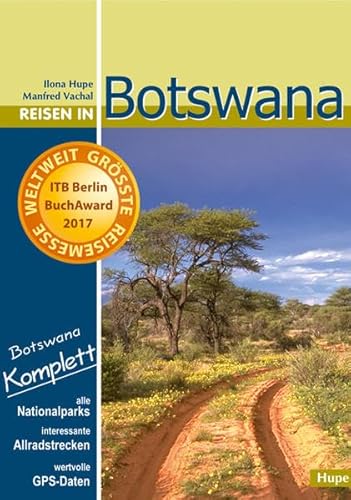 Reisen in Botswana: Botswana komplett: Mit allen Nationalparks, interessanten Allradstrecken und wertvollen GPS-Daten. Ein Reisebegleiter für Natur und Abenteuer.