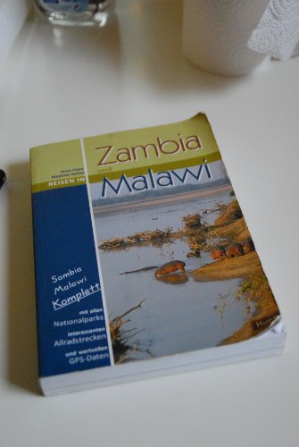 Reisen in Zambia und Malawi: Sambia Malawi komplett: Alle Nationalparks, interessante Allradstrecken, wertvolle GPS-Daten. Ein Reisebegleiter für Natur und Abenteuer