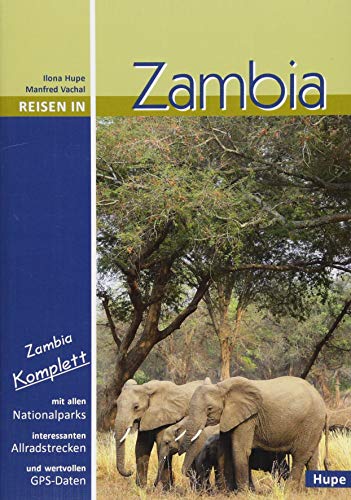 Reisen in Zambia: Zambia komplett: Alle Nationalparks, interessante Allradstrecken, wertvolle GPS-Daten. Ein Reisebegleiter für Natur und Abenteuer