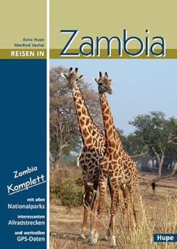 Reisen in Zambia: Zambia komplett: Alle Nationalparks, interessante Allradstrecken, wertvolle GPS-Daten. Ein Reisebegleiter für Natur und Abenteuer Reisen in Zambia: Zambia komplett: Alle Nationalparks, interessante Allradstrecken, wertvolle GPS-Daten. Ein Reisebegleiter für Natur und Abenteuer von Hupe Ilona Verlag