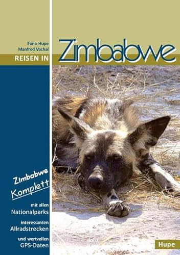 Reisen in Zimbabwe: Zimbabwe komplett - alle Nationalparks, interessante Allradstrecken, wertvolle GPS-Daten. Ein Reisebegleiter für Natur und Abenteuer