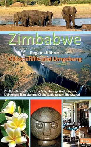 Zimbabwe Regionalführer: Viktoriafälle und Umgebung: Ein Reiseführer für Victoria Falls, Hwange Nationalpark, Livingstone (Zambia) und Chobe Nationalpark (Botswana)