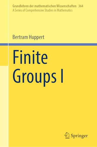 Finite Groups I (Grundlehren der mathematischen Wissenschaften, 364, Band 364) von Springer