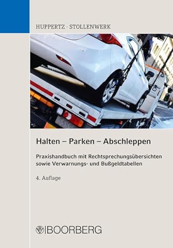 Halten - Parken - Abschleppen: Praxishandbuch mit Rechtsprechungsübersicht sowie Verwarnungs- und Bußgeldtabellen