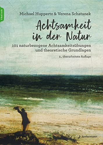 Achtsamkeit in der Natur: 101 naturbezogene Achtsamkeitsübungen und theoretische Grundlagen von Junfermann Verlag