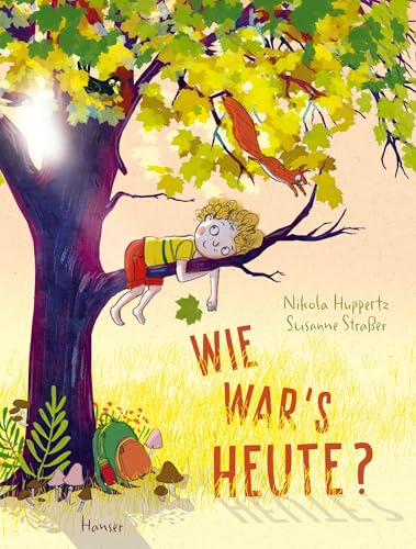 Wie war’s heute?: Eine Geschichte über all die Erlebnisse und Gefühle, die in einem einzigen Tag stecken Wie war’s heute?: Eine Geschichte über all die Erlebnisse und Gefühle, die in einem einzigen Tag stecken