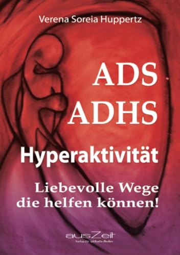 ADS ADHS Hyperaktivität: Liebevolle Wege die helfen können!