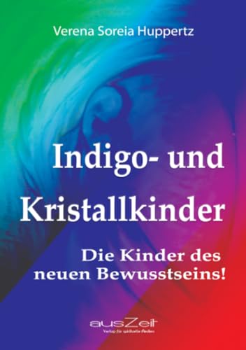 Indigo- und Kristallkinder: Die Kinder des neuen Bewusstseins! von epubli