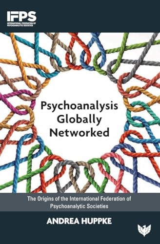 Psychoanalysis Globally Networked: The Origins of the International Federation of Psychoanalytic Societies (International Federation of Psychoanalytic Societies Series, 1) von Phoenix Publishing House
