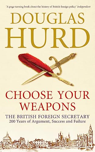 Choose Your Weapons: The British Foreign Secretary von Weidenfeld & Nicolson