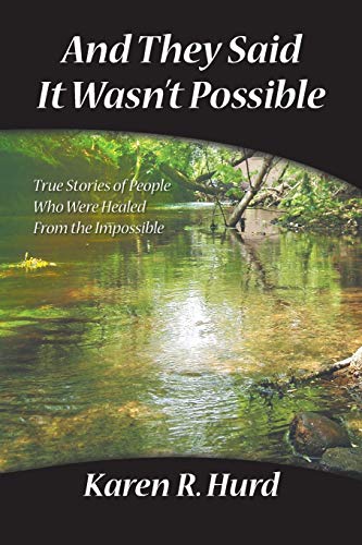 And They Said It Wasn't Possible: True Stories Of People Who Were Healed From The Impossible von Trafford Publishing