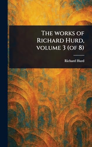 The Works of Richard Hurd, Volume 3 (of 8) von Anson Street Press