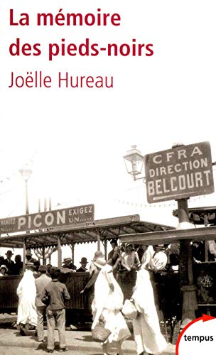 La Memoire Des Pieds-Noirs: De 1830 a Nos Jours