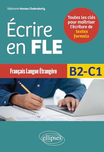 Français langue étrangère - Écrire en FLE - B2-C1: Toutes les clés pour maîtriser l’écriture de textes formels