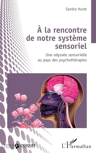 À la rencontre de notre système sensoriel: Une odyssée sensorielle au pays des psychothérapies von Editions L'Harmattan