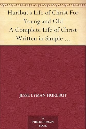 Hurlbut's Life of Christ For Young and Old von Anson Street Press