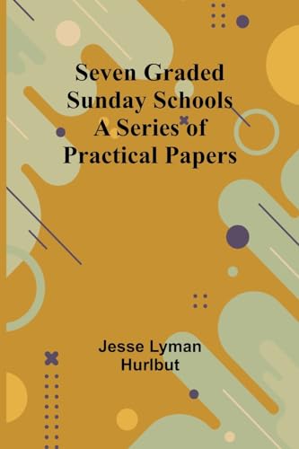 Seven Graded Sunday Schools: A Series of Practical Papers von Alpha Edition