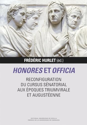 Honores et officia. Reconfiguration du cursus sénatorial aux époques triumvirale et augustéenne (Libera Res Publica, Band 11)