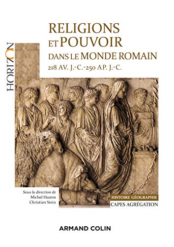 Religions et pouvoir dans le monde romain 218 av. J.-C.-250 ap. JC - Capes-Agreg Histoire-Géographie: 218 av. J.-C.-250 ap. J.-C. Histoire Géographie CAPES Agrégation