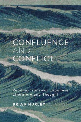 Confluence and Conflict: Reading Transwar Japanese Literature and Thought (Harvard East Asian Monographs, 450) von Harvard University Press