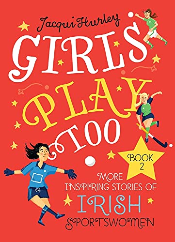 Girls Play Too: More Inspiring Stories of Irish Sport Women (Girls Play Too, 2)