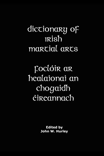 Dictionary Of Irish Martial Arts (Bataireacht Shillelagh Irish Stick-Fighting Series, Band 5) von Createspace Independent Publishing Platform