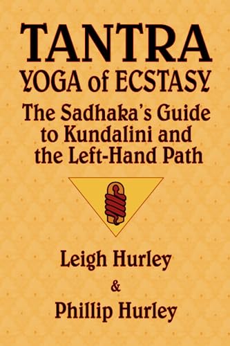 Tantra, Yoga of Ecstasy: The Sadhaka's Guide to Kundalini and the Left-Hand Path von Maithuna Publications