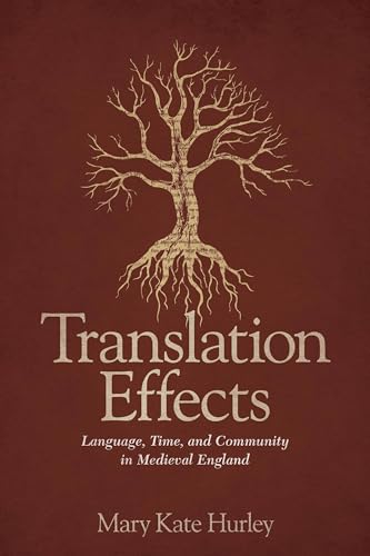 Translation Effects: Language, Time, and Community in Medieval England (Interventions: New Studies in Medieval Culture)