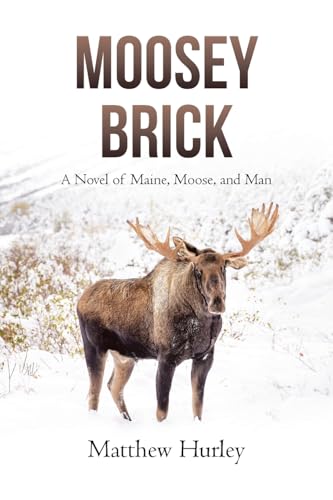 Moosey Brick: A Novel of Maine, Moose, and Man von Page Publishing