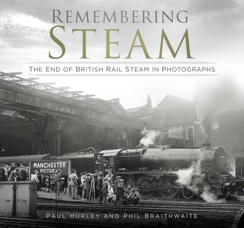 Remembering Steam: The End of British Rail Steam in Photographs von The History Press