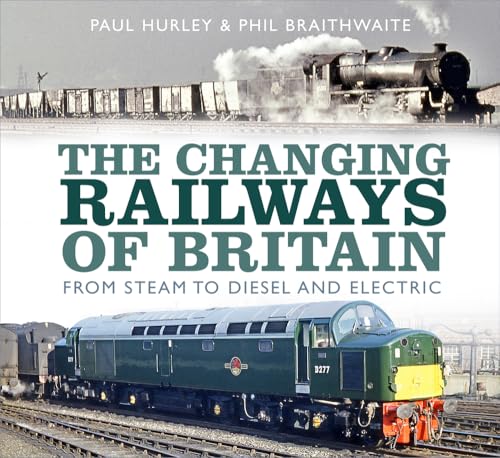 The Changing Railways of Britain: From Steam to Diesel and Electric von History Press