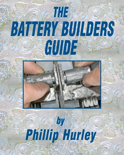 The Battery Builders Guide: How to Build, Rebuild and Recondition Lead-Acid Batteries