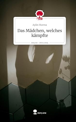 Das Mädchen, welches kämpfte. Life is a Story - story.one von story.one publishing