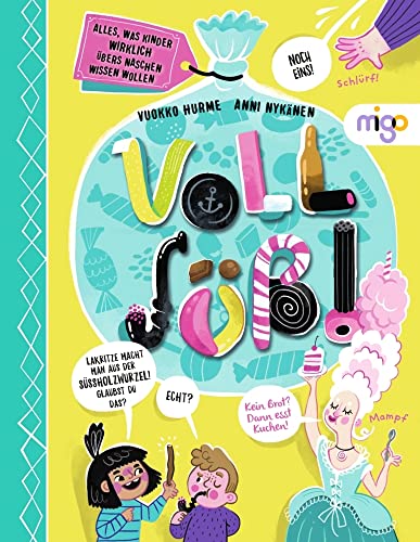 Voll süß!: Alles, was Kinder WIRKLICH übers Naschen wissen wollen. Spannender Einblick in die Welt der Süßigkeiten mit farbenfrohen Illustrationen und ... für die ganze Familie, Kinderbuch ab 7 Jahren von migo