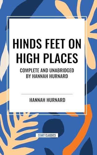 Hinds Feet on High Places Complete and Unabridged by Hannah Hurnard von Start Classics