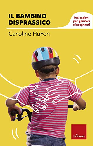 Il bambino disprassico. Indicazioni per genitori e insegnanti (Capire con il cuore) von Erickson