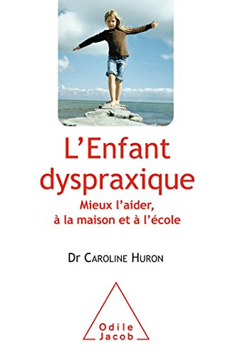 L'Enfant dyspraxique: Mieux l'aider, à la maison et à l'école von Odile Jacob