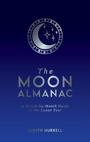 The Moon Almanac: A Month-by-Month Guide to the Lunar Year