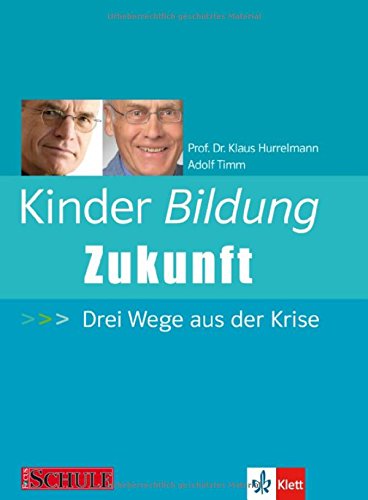 Kinder - Bildung - Zukunft: Drei Wege aus der Krise