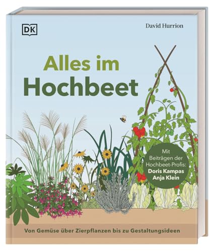 Alles im Hochbeet: Von Gemüse über Zierpflanzen bis zu Gestaltungsideen. Umfassender Ratgeber mit Schritt-für-Schritt-Anleitungen und Expertentipps Alles im Hochbeet: Von Gemüse über Zierpflanzen bis zu Gestaltungsideen. Umfassender Ratgeber mit Schritt-für-Schritt-Anleitungen und Expertentipps