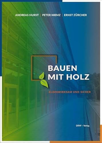 Bauen mit Holz: Klimawirksam und sicher von DRW-Verlag