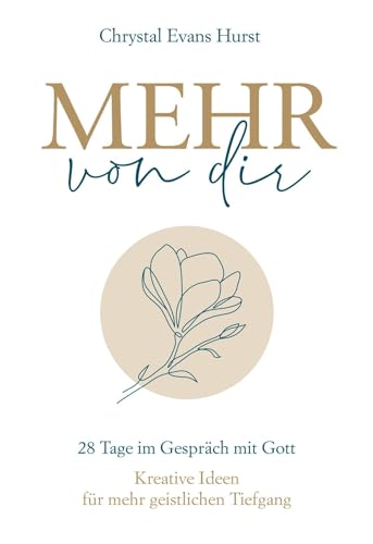 Mehr von dir: 28 Tage im Gespräch mit Gott. Kreative Ideen für mehr geistlichen Tiefgang. von Gerth Medien GmbH