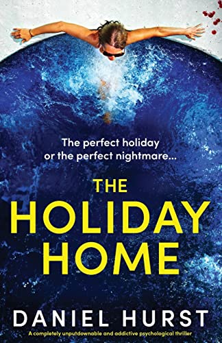 The Holiday Home: A completely unputdownable and addictive psychological thriller