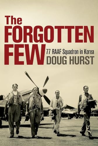 The Forgotten Few: 77 RAAF Squadron in Korea